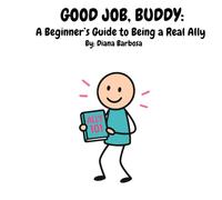 Good Job, Buddy: A Beginner’s Guide to Being a Real Ally