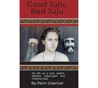Good Juju, Bad Juju: My life as a jock, addict, teacher, playwright and medical case