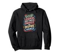 Good Leaders Don't Match Energy They Inspire Change - Felpa con Cappuccio