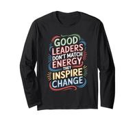 Good Leaders Don't Match Energy They Inspire Change - Maglia a Manica