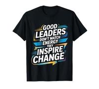 Good Leaders Don't Match Energy They Inspire Change |- Maglietta