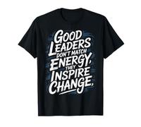 Good Leaders Don't Match Energy They Inspire Change |- Maglietta