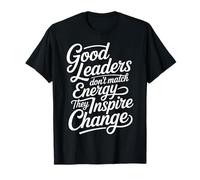 Good Leaders Don't Match Energy They Inspire Change |- Maglietta
