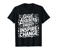 Good Leaders Don't Match Energy They Inspire Change ||- Maglietta