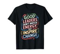 Good Leaders Don't Match Energy They Inspire Change - Maglietta