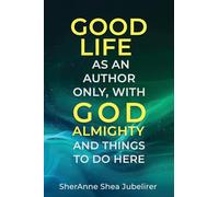 Good Life As An Author Only, With God Almighty And The Things To Do Here