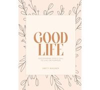 Good Life: Discovering God’s call to live on purpose