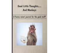 Good Little Thoughts....And Monkeys: A funny-sweet journal for the good stuff