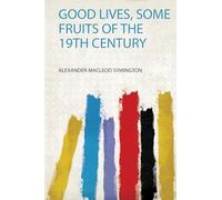Good Lives, Some Fruits of the 19Th Century