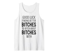 Good Luck Finding Better Bitches To Bitch About Bitches with Canotta