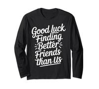 Good Luck Finding Better Friends Than Us Addio - Maglia a Manica