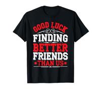 Good Luck Finding Better Friends Than Us Addio - Maglietta