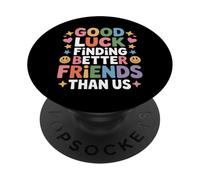 Good Luck Finding Better Friends Than Us Addio - PopSockets PopGrip Adesivo
