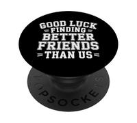 Good Luck Finding Better Friends Than Us Addio - PopSockets PopGrip Adesivo