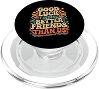 Good Luck Finding Better Friends Than Us Addio |- PopSockets PopGrip per MagSafe