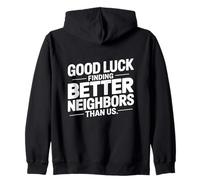 Good Luck Finding Better Neighbors Than Us Felpa con Cappuccio