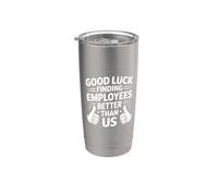 Good Luck Finding Employees Better Than Us Bicchiere termico in acciaio inox doppia parete