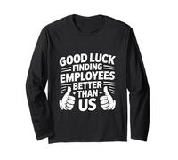 Good Luck Finding Employees Better Than Us Maglia a Manica
