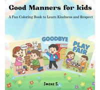 Good Manners for kids: A fun and Eductionnel Coloring Book for Ages 3-8: A Fun Coloring Book to Learn Kindness and Respect