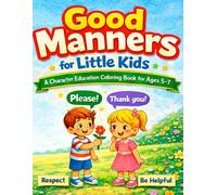 Good Manners for Little Kids: A Character Education Coloring Book for Ages 5-7