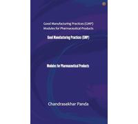 Good Manufacturing Practices Modules for Pharmaceutical Products: Good Manufacturing Practices (GMP) Modules for Pharmaceutical Products