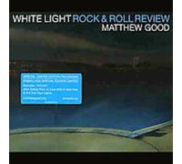 Good, Matthew - White Light Rock & Roll Review