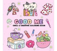 Good Me: Chill & Creative Coloring Book Adults and Teens Featuring Sweet Things, Self-Love to Shine Every Day
