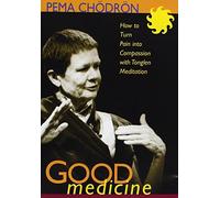 Good Medicine: How to Turn Pain into Compassion with Tonglen Meditation by Pema Chodron