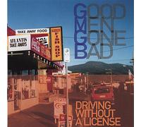 Good Men Gone Bad - Driving Without A License