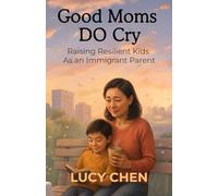 Good Moms DO Cry: Raising Resilient Kids As an Immigrant Parent