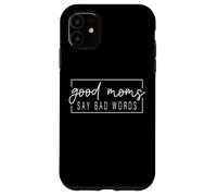 Good Moms Say Bad Words Funny Mom dicendo la festa della mamma Custodia per iPhone 11