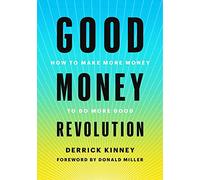 Good Money Revolution: How to Make More Money to Do More Good
