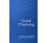 Good Morning: A Guided Journal to Start Each Day with Intention