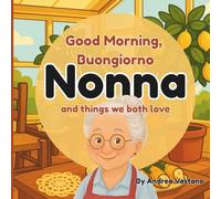 Good Morning Buongiorno Nonna and Things We Both Love: An Italian-Themed Rhyming Book For Cuddly Mornings, A Perfect Gift for Nonna and Little Ones