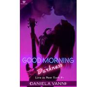 Good morning Darkness. Live in New York. Vol. 1