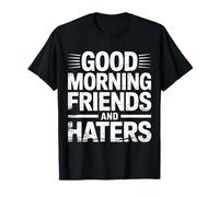 Good Morning Friends And Haters Saluti sarcastici |- Maglietta
