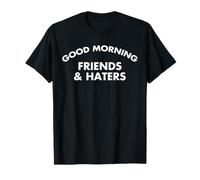 Good Morning Friends & Haters Citazione divertente Maglietta
