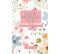 GOOD MORNING GOD - A MORNING PRAYER JOURNAL