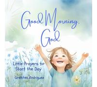 Good Morning, God: Little Prayers to Start the Day