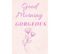 Good Morning Gorgeous: Daily Affirmation Journal