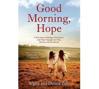 Good Morning, Hope: A True Story of Refugee Twin Sisters and Their Triumph over War, Poverty, and Heartbreak