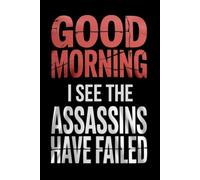 Good Morning I See The Assassins Have Failed: Lined notebook