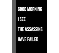 Good Morning I See The Assassins Have Failed: Lined notebook