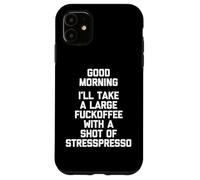 Good Morning, I'll Take A Large Fuckoffee... T-Shirt divertente Custodia per iPhone 11