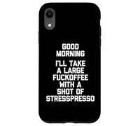 Good Morning, I'll Take A Large Fuckoffee... T-Shirt divertente Custodia per iPhone XR