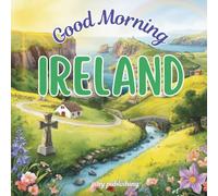 Good Morning Ireland: A geography children's book to learn about the emerald isle