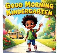 Good Morning Kindergarten book for kids: A Fun and Heartwarming first day of school children's storybook