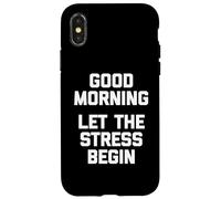 Good Morning, Let The Stress Begin T-Shirt divertente dicendo Custodia per iPhone X/XS