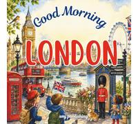 Good Morning London: A children's book to learn about England and it's most popular city