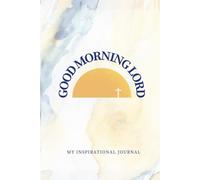 Good Morning Lord: My Inspirational Journal